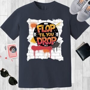Flop 'til you drop - Comfort Colors 1717