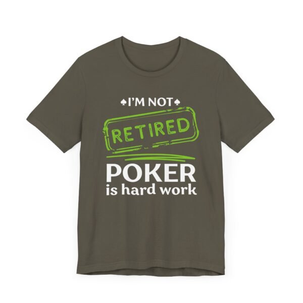 I'm not retired. Poker is hard work - Bella+Canvas 3001 - Image 4