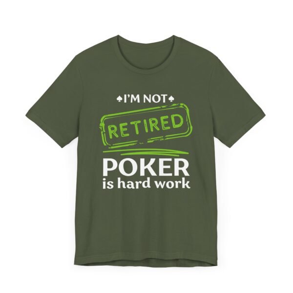 I'm not retired. Poker is hard work - Bella+Canvas 3001 - Image 5