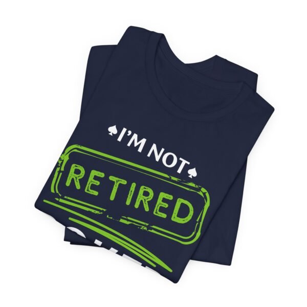 I'm not retired. Poker is hard work - Bella+Canvas 3001 - Image 9
