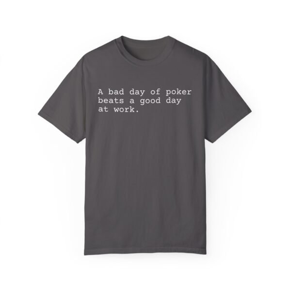 A bad day of poker beats a good day at work - Comfort Colors 1717 - Image 4