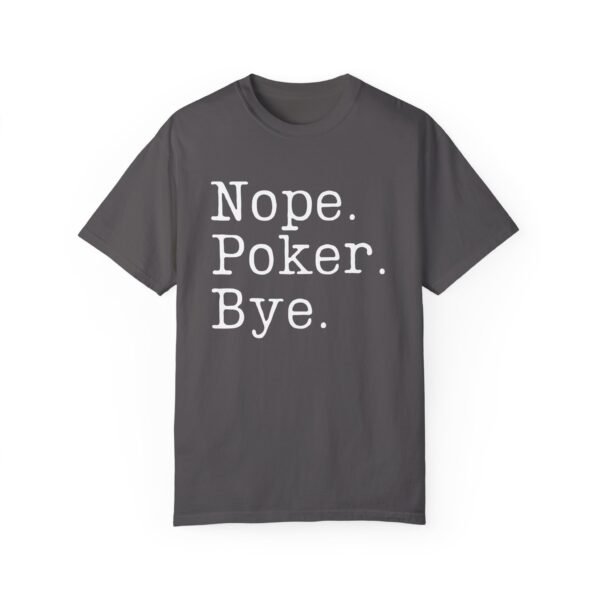 Nope. Poker. Bye. - Comfort Colors 1717 - Image 4