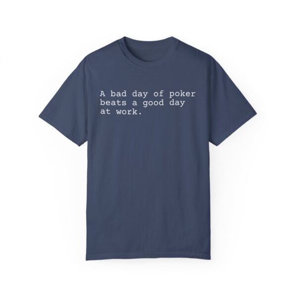 A bad day of poker beats a good day at work - Comfort Colors 1717 - Image 7