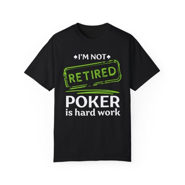 I'm not retired. Poker is hard work - Comfort Colors 1717 - Image 3