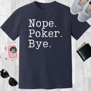 Navy colored unisex crewneck poker-themed T-shirt. Design features the text 'Nope. Poker. Bye.'