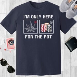 Navy colored unisex crewneck poker-themed T-shirt. Design features the text 'I'm only here for the pot'. Images of weed and poker chip stacks.