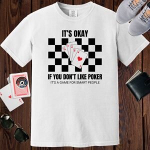 White colored unisex crewneck poker-themed T-shirt. Design features the text 'It's okay if you don't like poker, it's a game for smart people'. Image of a royal flush poker hand on a checkerboard background.