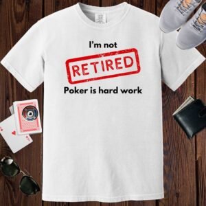 White colored unisex crewneck poker-themed T-shirt. Design features the text 'I'm not retired, poker is hard work'.