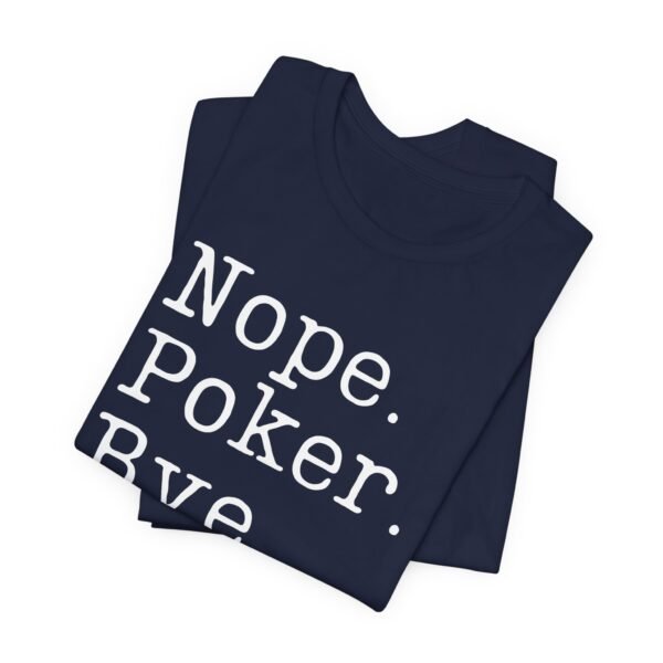 Nope. Poker. Bye. - Bella+Canvas 3001 - Image 9