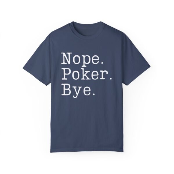 Nope. Poker. Bye. - Comfort Colors 1717 - Image 5