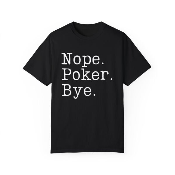 Nope. Poker. Bye. - Comfort Colors 1717 - Image 3