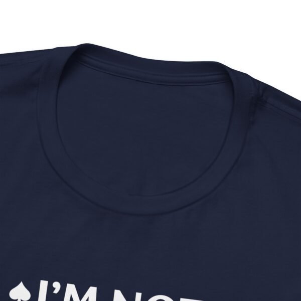 I'm not retired. Poker is hard work - Bella+Canvas 3001 - Image 10