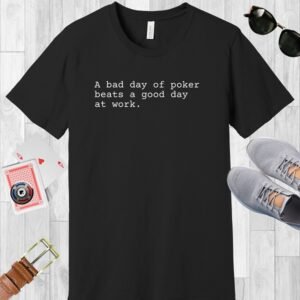 Black Bella+Canvas crew neck T-shirt with plain text saying 'A bad day of poker beats a good day at work'.