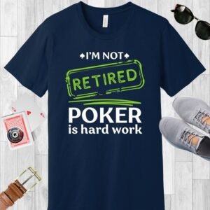 I'm not retired. Poker is hard work - Bella+Canvas 3001