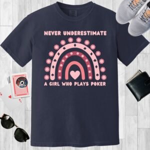 Never underestimate a girl who plays poker - Comfort Colors 1717