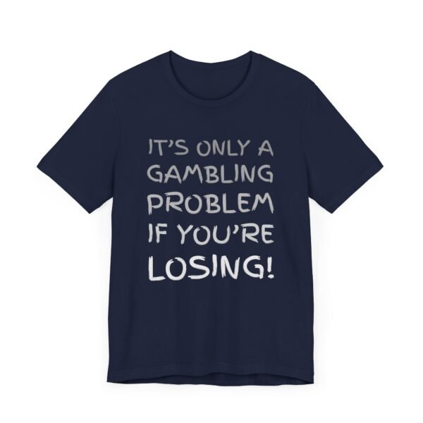 It's only a gambling problem if you're losing - Bella+Canvas 3001 - Image 10