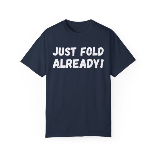 Just fold already - Comfort Colors 1717 - Image 2