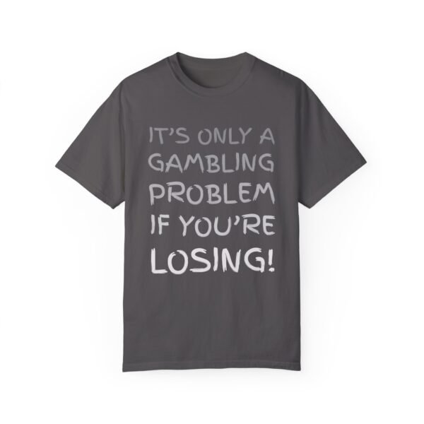 It's only a gambling problem if you're losing - Comfort Colors 1717 - Image 6