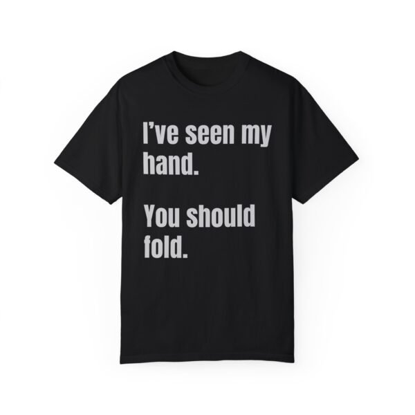I've seen my hand. You should fold. - Comfort Colors 1717 - Image 3