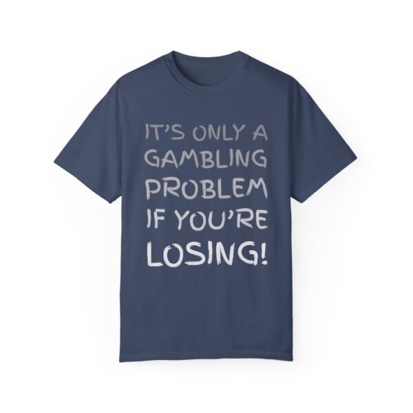 It's only a gambling problem if you're losing - Comfort Colors 1717 - Image 7