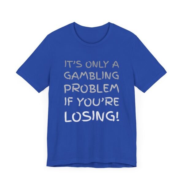 It's only a gambling problem if you're losing - Bella+Canvas 3001 - Image 3