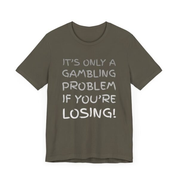 It's only a gambling problem if you're losing - Bella+Canvas 3001 - Image 4
