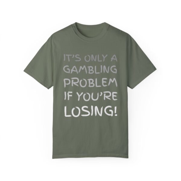 It's only a gambling problem if you're losing - Comfort Colors 1717 - Image 8