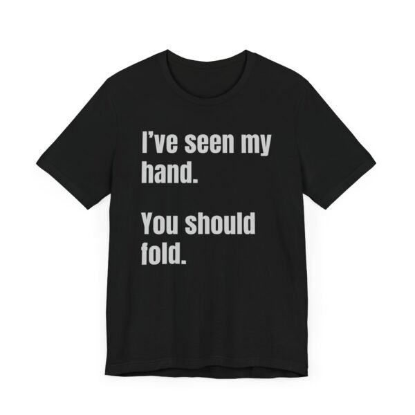 I've seen my hand. You should fold. - Bella+Canvas 3001 - Image 9