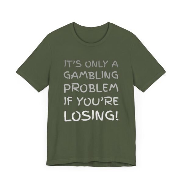 It's only a gambling problem if you're losing - Bella+Canvas 3001 - Image 5