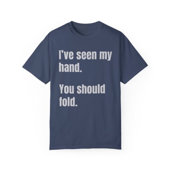 I've seen my hand. You should fold. - Comfort Colors 1717 - Image 7
