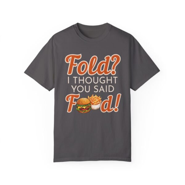 Fold? I thought you said food! - Comfort Colors 1717 - Image 6