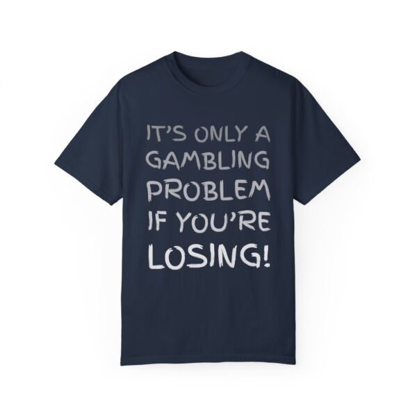 It's only a gambling problem if you're losing - Comfort Colors 1717 - Image 2