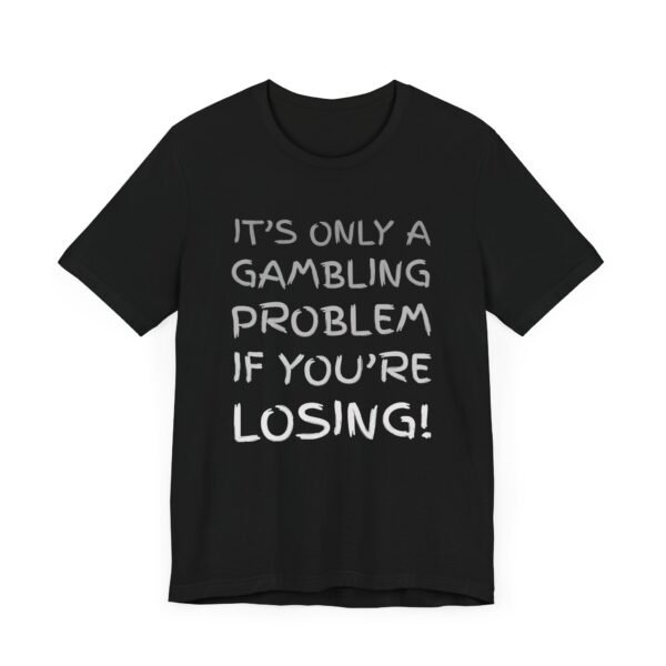 It's only a gambling problem if you're losing - Bella+Canvas 3001 - Image 6