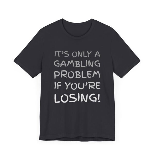 It's only a gambling problem if you're losing - Bella+Canvas 3001 - Image 2