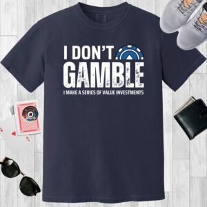 Navy colored unisex crewneck poker-themed T-shirt. Design features the text 'I don't gamble. I make a series of value investments'. Includes an image of half a poker chip.