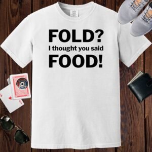 White colored unisex crewneck poker-themed T-shirt. Design features the text 'Fold? I thought you said food!'.