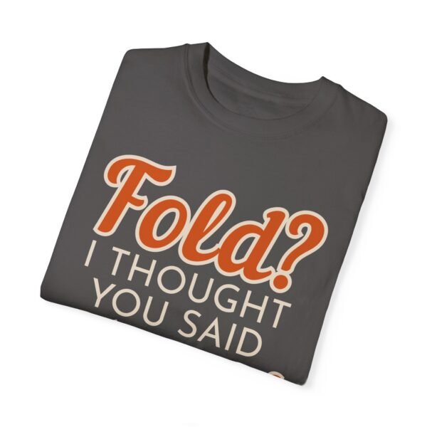 Fold? I thought you said food! - Comfort Colors 1717 - Image 8