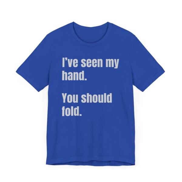 I've seen my hand. You should fold. - Bella+Canvas 3001 - Image 3