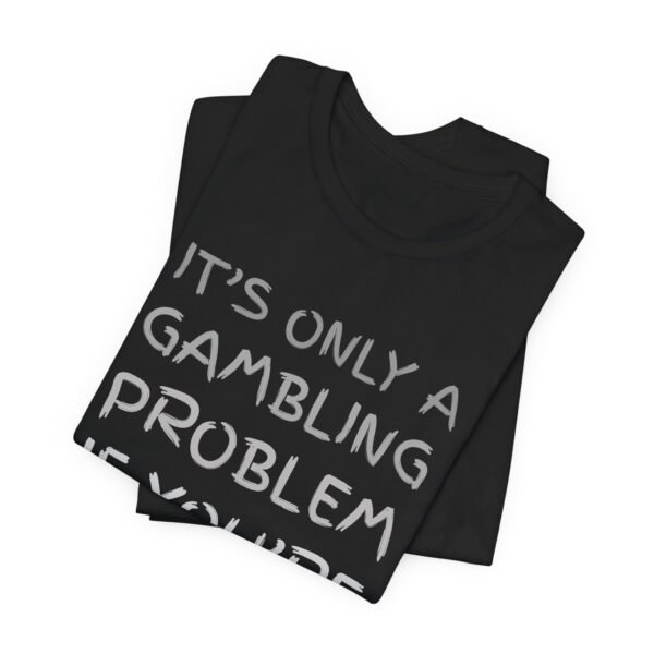 It's only a gambling problem if you're losing - Bella+Canvas 3001 - Image 8