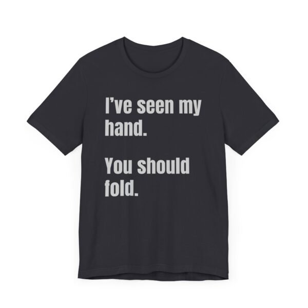 I've seen my hand. You should fold. - Bella+Canvas 3001 - Image 2