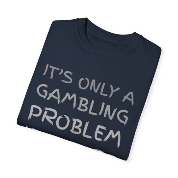 It's only a gambling problem if you're losing - Comfort Colors 1717 - Image 4