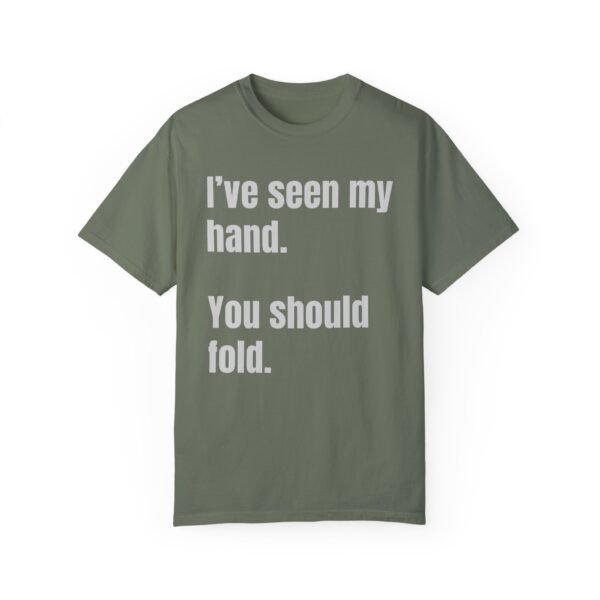 I've seen my hand. You should fold. - Comfort Colors 1717 - Image 8