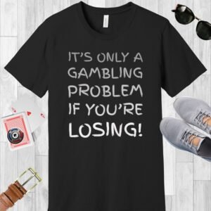Black Bella+Canvas crew neck T-shirt with the poker-themed phrase 'It's only a gambling problem if you're losing'.