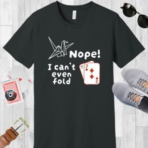 Dark Grey Bella+Canvas poker-themed T-shirt. Design features a paper crane and the playing cards 7 and 2, with the text 'Nope! I can't even fold (72)'