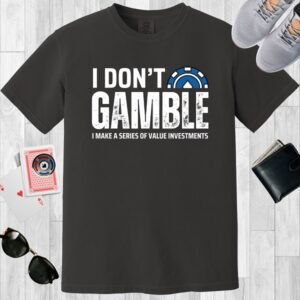 Graphite colored Comfort Colors crew neck T-shirt with the text 'I don't gamble, I make a series of value investments'.