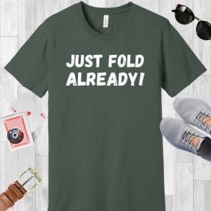 A poker-themed Bella+Canvas crew neck T-shirt, in the color Military Green with the text 'Just fold already!'.