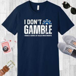 Navy Bella+Canvas poker-themed T-shirt. Features a half poker chip with the text 'I don't gamble, I make a series of value investments'.