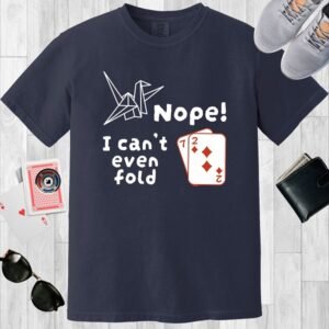 Poker-themed Navy colored Comfort Colors crewneck T-shirt with an origami paper crane and the text 'Nope! I can't even fold 72'.