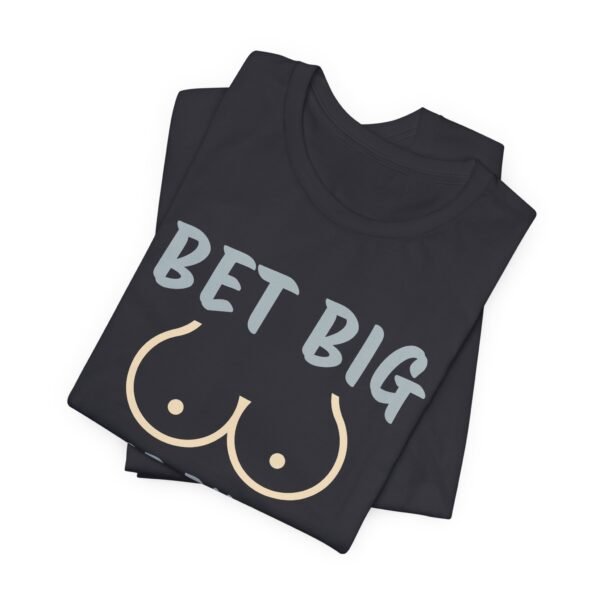 Bet big or bust - Bella+Canvas 3001 - Image 5