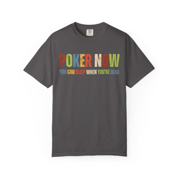 Poker now.. - Comfort Colors 1717 - Image 6